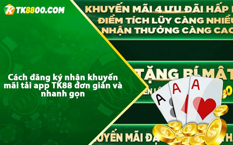 Cách đăng ký nhận khuyến mãi tải app TK88 đơn giản và nhanh gọn