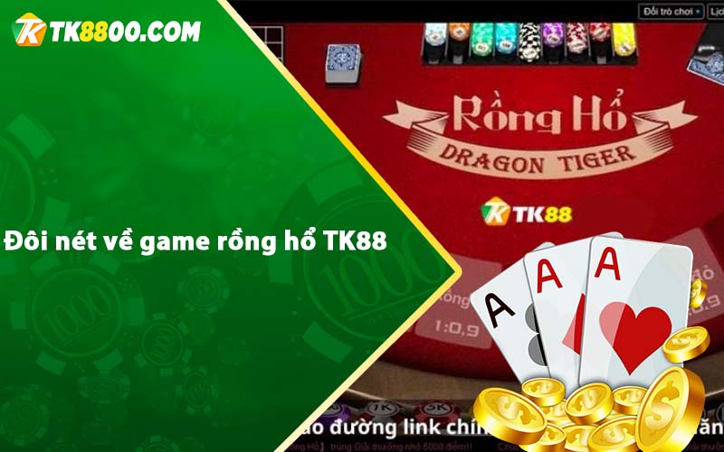 Đôi nét về game rồng hổ TK88