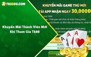 Khuyến Mãi Thành Viên Mới Khi Tham Gia Tk88