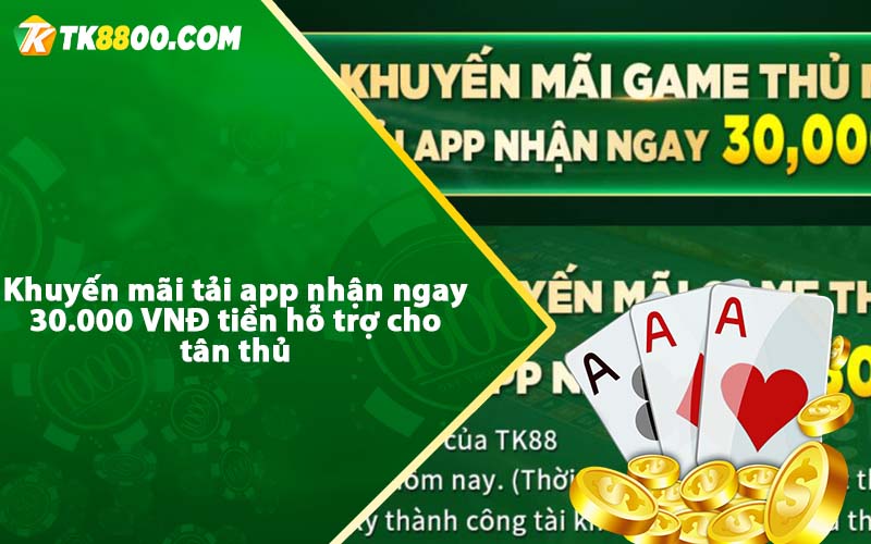 Khuyến mãi tải app nhận ngay 30.000 VNĐ tiền hỗ trợ cho tân thủ