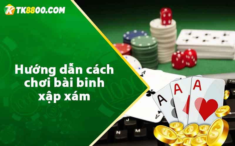 Hướng dẫn cách chơi bài binh xập xám 