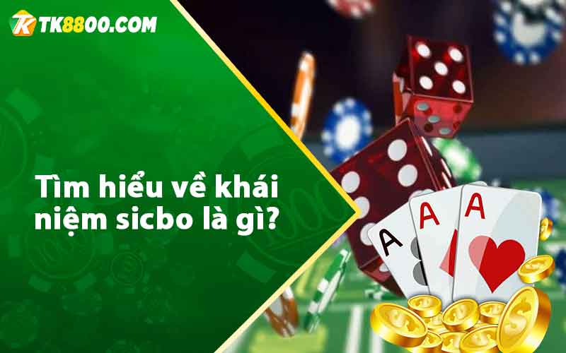 Tìm hiểu về khái niệm sicbo là gì?