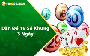 Dàn đề 16 số khung 3 ngày