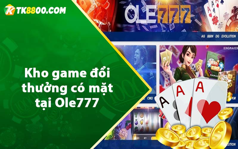 Kho game đổi thưởng có mặt tại Ole777