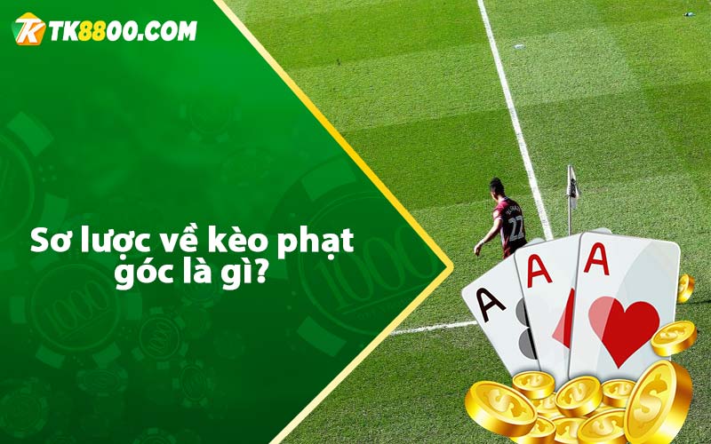 Sơ lược về kèo phạt góc là gì?